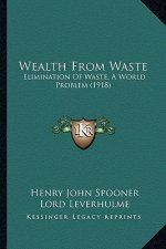 Wealth from Waste: Elimination of Waste, a World Problem (1918)