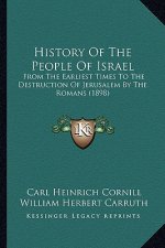 History Of The People Of Israel: From The Earliest Times To The Destruction Of Jerusalem By The Romans (1898)