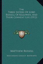 The Three Sisters of Lord Russell of Killowen, and Their Convent Life (1912)