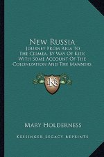 New Russia: Journey from Riga to the Crimea, by Way of Kiev, with Some Account of the Colonization and the Manners and Customs of