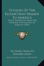 Voyages of the Elizabethan Seamen to America: Select Narratives from the Principal Navigations of Hakluyt (1893)