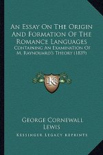An Essay on the Origin and Formation of the Romance Languages: Containing an Examination of M. Raynouard's Theory (1839)