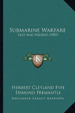 Submarine Warfare: Past and Present (1907)