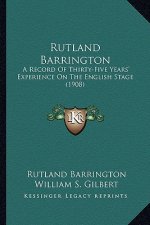 Rutland Barrington: A Record of Thirty-Five Years' Experience on the English Stage (1908)