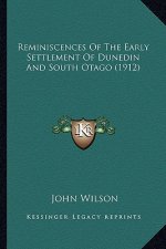 Reminiscences Of The Early Settlement Of Dunedin And South Otago (1912)