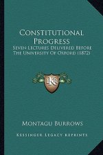Constitutional Progress: Seven Lectures Delivered Before the University of Oxford (1872)