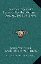 John Ayscough's Letters to His Mother During 1914-16 (1919)