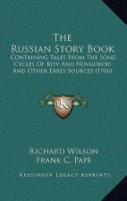 The Russian Story Book: Containing Tales From The Song Cycles Of Kiev And Novgorod And Other Early Sources (1916)