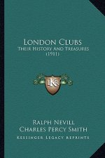 London Clubs: Their History And Treasures (1911)
