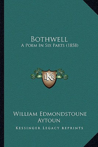 Bothwell: A Poem in Six Parts (1858)