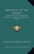 Denizens of the Desert: A Book of Southwestern Mammals, Birds, and Reptiles (1922)