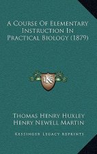 A Course of Elementary Instruction in Practical Biology (1879)