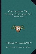 Calthorpe or Fallen Fortunes V3: A Novel (1821)