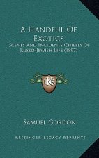 A Handful of Exotics: Scenes and Incidents Chiefly of Russo-Jewish Life (1897)