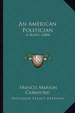 An American Politician: A Novel (1884)