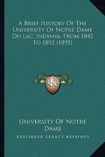 A Brief History Of The University Of Notre Dame Du Lac, Indiana, From 1842 To 1892 (1895)