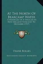 At the North of Bearcamp Water: Chronicles of a Stroller in New England from July to December (1917)