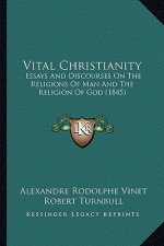 Vital Christianity: Essays and Discourses on the Religions of Man and the Religion of God (1845)