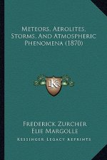 Meteors, Aerolites, Storms, and Atmospheric Phenomena (1870)