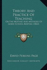 Theory and Practice of Teaching: Or the Motives and Methods of Good School-Keeping (1863)