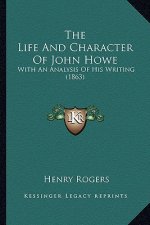 The Life and Character of John Howe: With an Analysis of His Writing (1863)