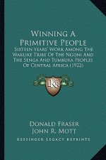 Winning a Primitive People: Sixteen Years' Work Among the Warlike Tribe of the Ngoni and the Senga and Tumbuka Peoples of Central Africa (1922)
