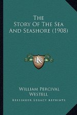 The Story Of The Sea And Seashore (1908)