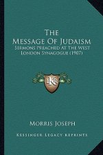 The Message of Judaism: Sermons Preached at the West London Synagogue (1907)