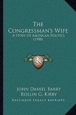 The Congressman's Wife: A Story Of American Politics (1900)