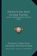 Patriotism and Other Papers: With a Biographical Sketch (1864)