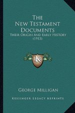 The New Testament Documents: Their Origin And Early History (1913)