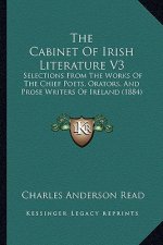 The Cabinet of Irish Literature V3: Selections from the Works of the Chief Poets, Orators, and Prose Writers of Ireland (1884)