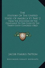 The History Of The United States Of America V1 Part 2: From The Discovery Of The Continent To The Close Of The Thirty-Sixth Congress (1862)