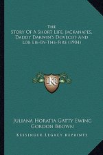 The Story of a Short Life, Jackanapes, Daddy Darwin's Dovecot and Lob Lie-By-The-Fire (1904)