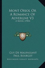 Mont Oriol or a Romance of Auvergne V3: A Novel (1903)