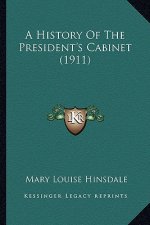 A History Of The President's Cabinet (1911)