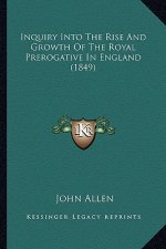 Inquiry Into the Rise and Growth of the Royal Prerogative in England (1849)