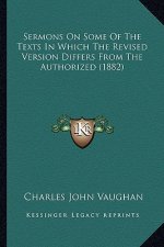Sermons on Some of the Texts in Which the Revised Version Differs from the Authorized (1882)