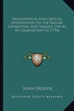 Philosophical and Critical Observations on the Nature, Characters, and Various Species of Composition V2 (1774)