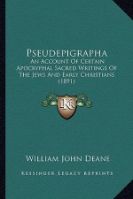 Pseudepigrapha: An Account of Certain Apocryphal Sacred Writings of the Jews and Early Christians (1891)