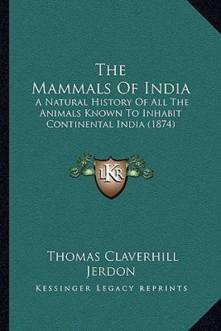 The Mammals Of India: A Natural History Of All The Animals Known To Inhabit Continental India (1874)