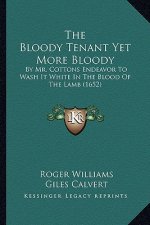 The Bloody Tenant Yet More Bloody: By Mr. Cottons Endeavor to Wash It White in the Blood of the Lamb (1652)
