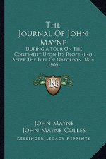 The Journal of John Mayne: During a Tour on the Continent Upon Its Reopening After the Fall of Napoleon, 1814 (1909)