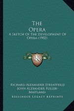 The Opera: A Sketch of the Development of Opera (1902)