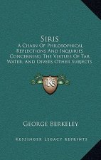 Siris: A Chain of Philosophical Reflections and Inquiries Concerning the Virtues of Tar Water, and Divers Other Subjects Conn