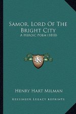 Samor, Lord of the Bright City: A Heroic Poem (1818)