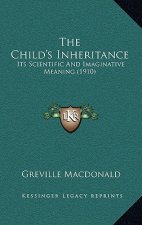 The Child's Inheritance: Its Scientific and Imaginative Meaning (1910)