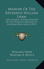 Memoir of the Reverend William Shaw: Late General Superintendent of the Wesleyan Missions in Southeastern Africa (1875)