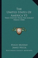 The United States Of America V3: Their History From The Earliest Period (1844)
