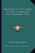 Memories of Sixty Years at Eton, Cambridge and Elsewhere (1910)
